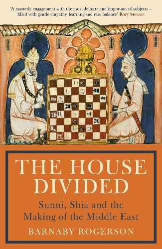 The House Divided: Sunni, Shia and the Making of the Middle East by Barnaby Rogerson